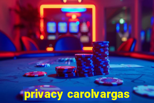 privacy carolvargas